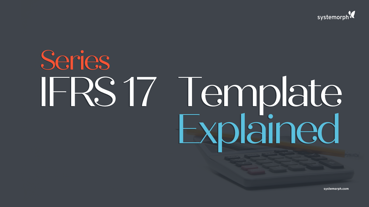 #Techucation: The Systemorph IFRS17 Template Explained